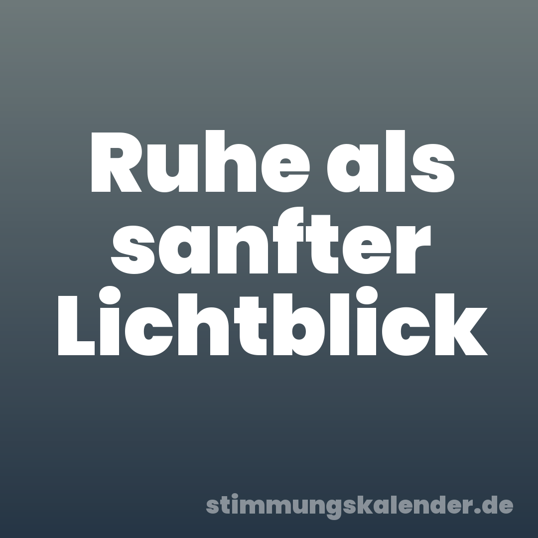 Ruhe als sanfter Lichtblick