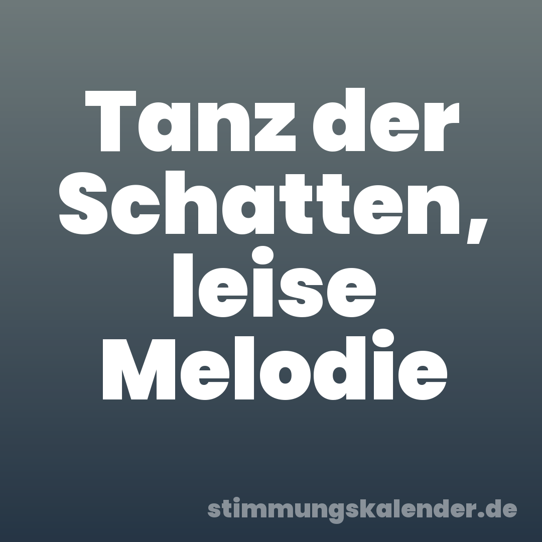 Tanz der Schatten, leise Melodie