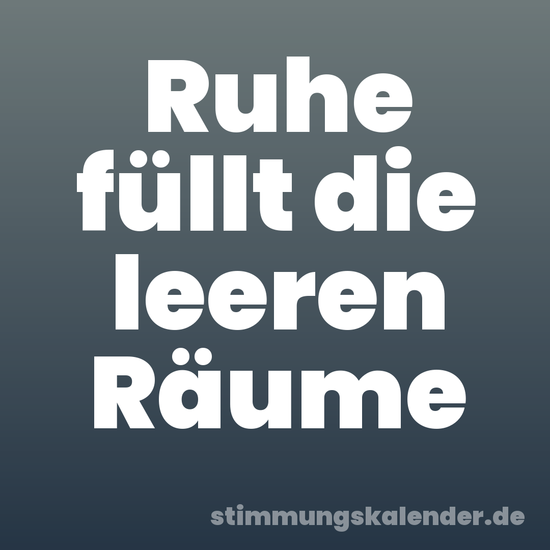 Ruhe füllt die leeren Räume