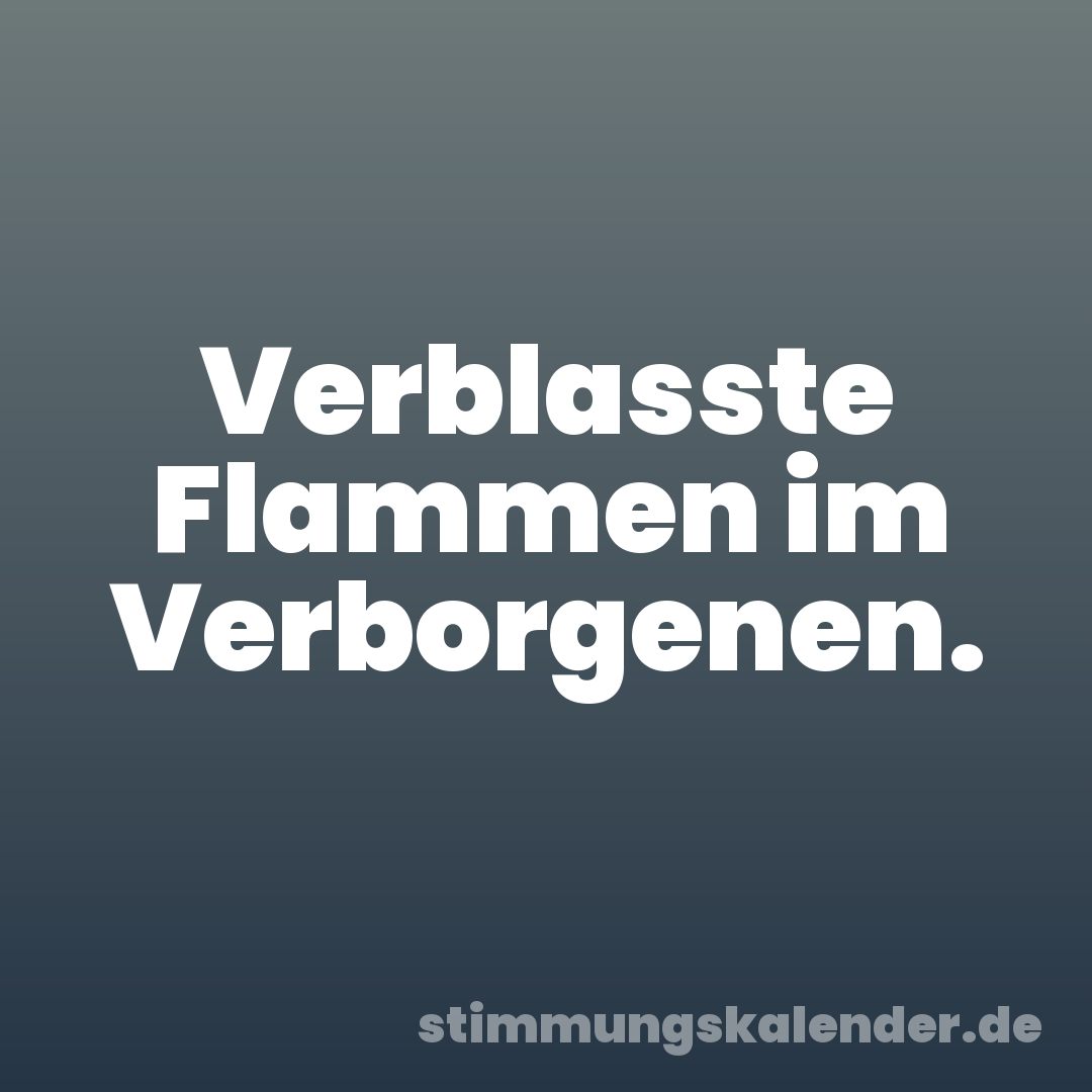Verblasste Flammen im Verborgenen.