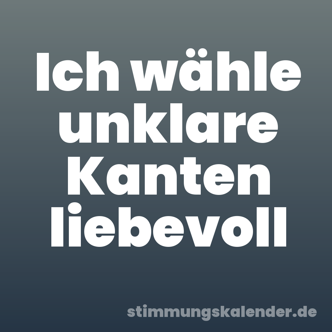 Ich wähle unklare Kanten liebevoll