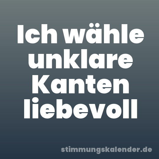 Ich wähle unklare Kanten liebevoll
