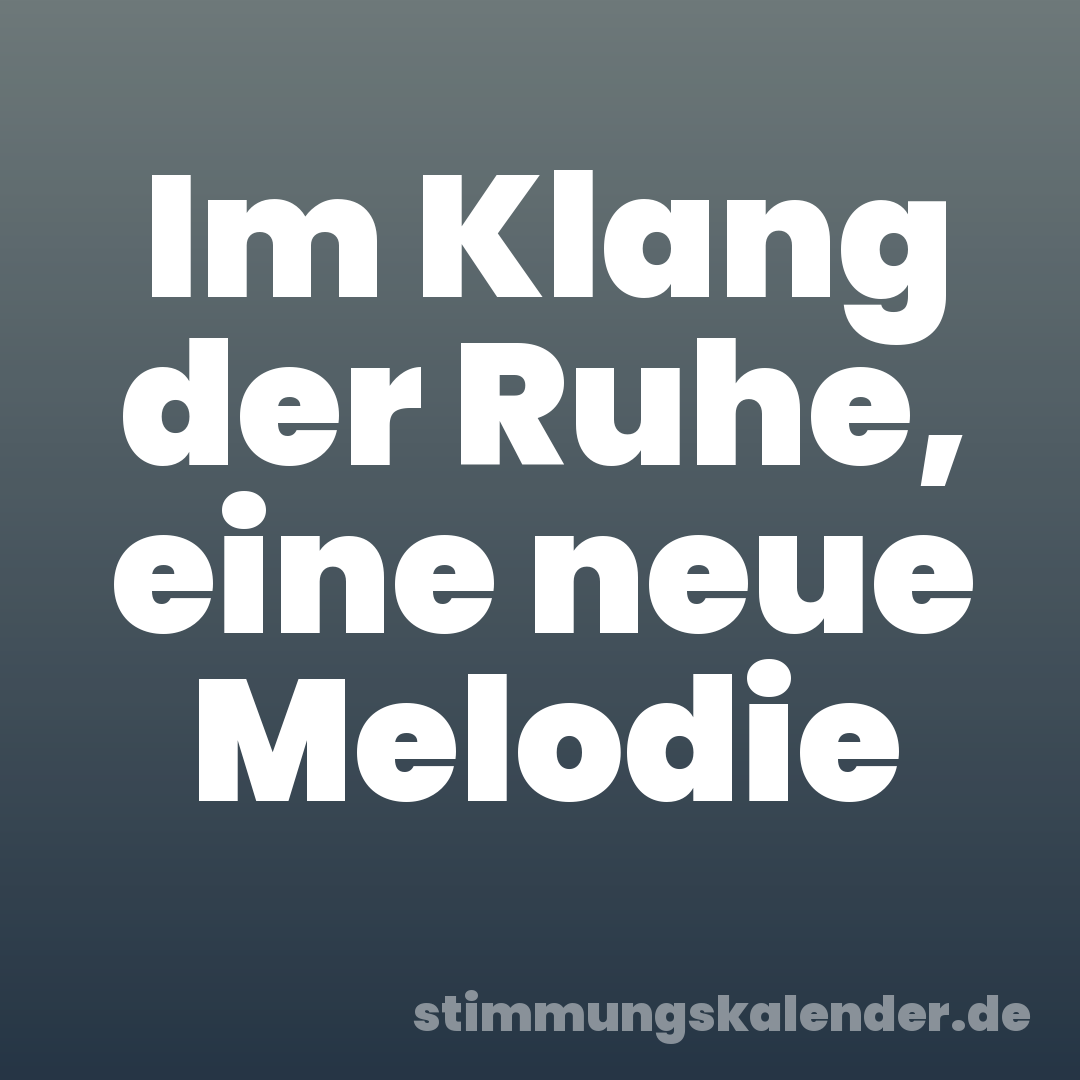 Im Klang der Ruhe, eine neue Melodie