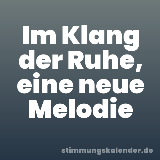Im Klang der Ruhe, eine neue Melodie