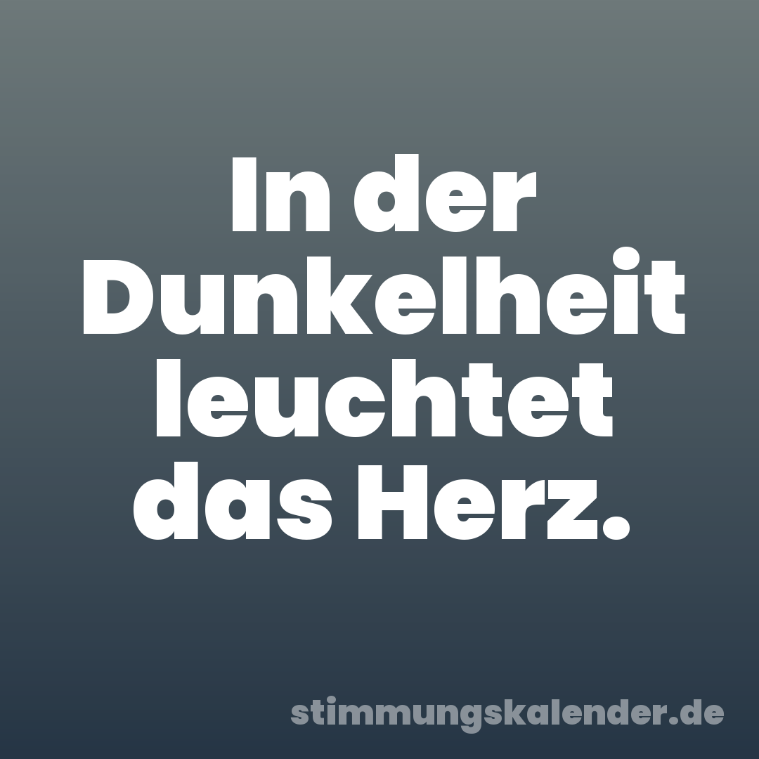In der Dunkelheit leuchtet das Herz.