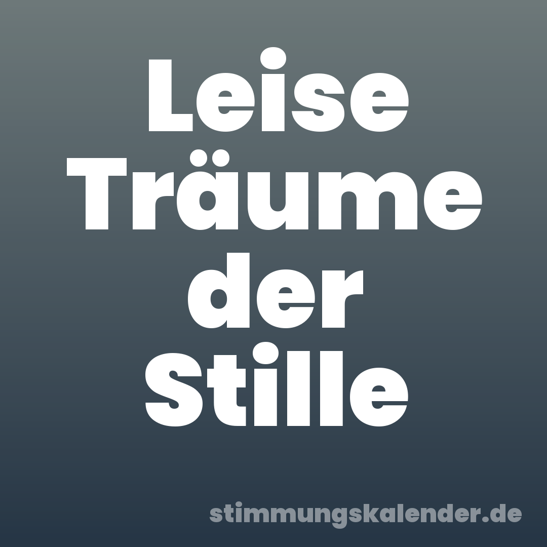 Leise Träume der Stille