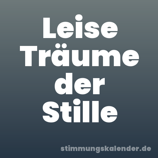 Leise Träume der Stille