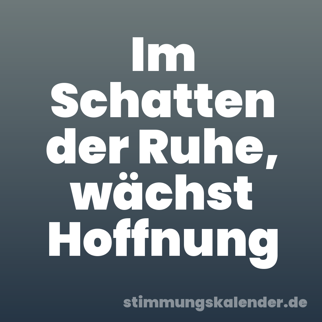 Im Schatten der Ruhe, wächst Hoffnung