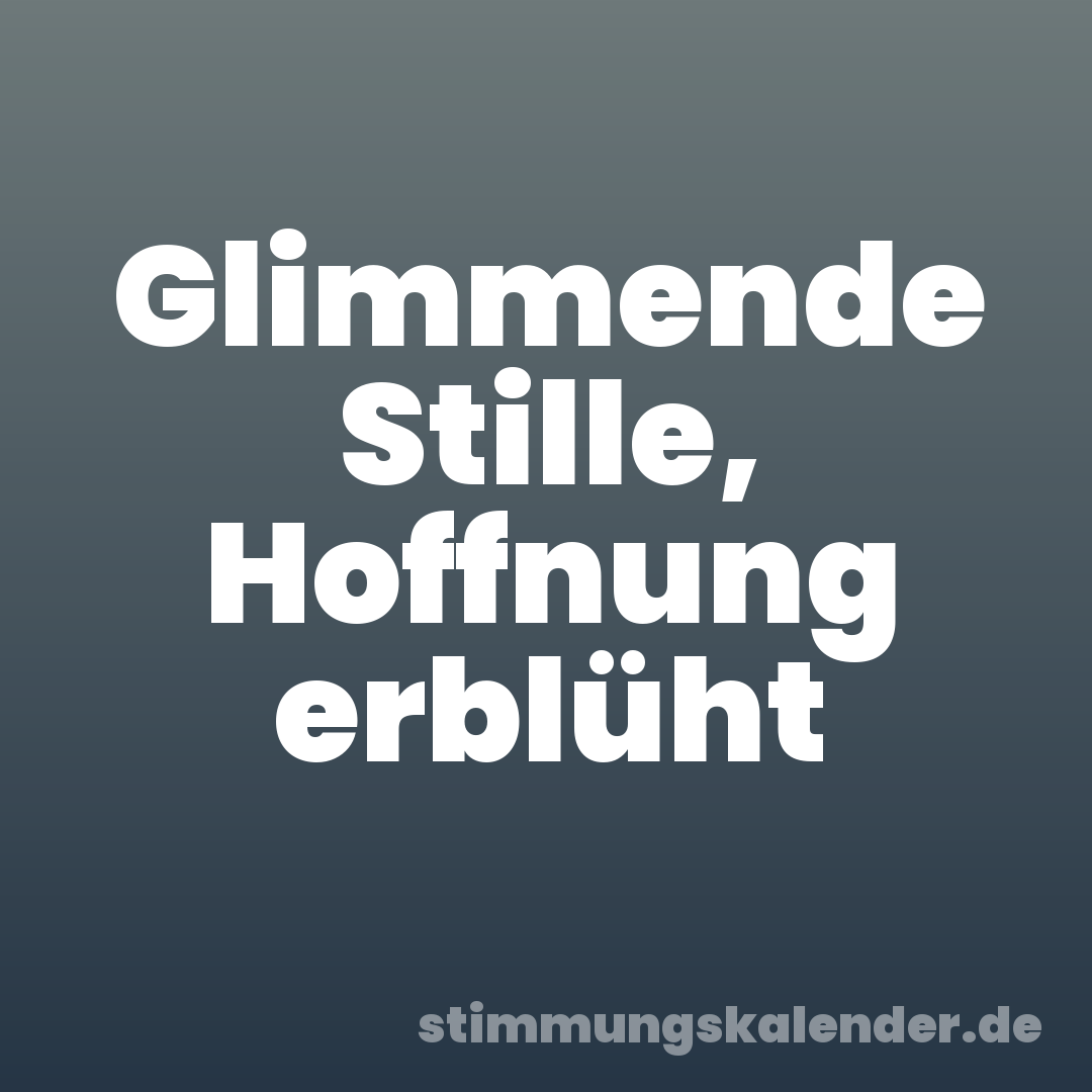 Glimmende Stille, Hoffnung erblüht