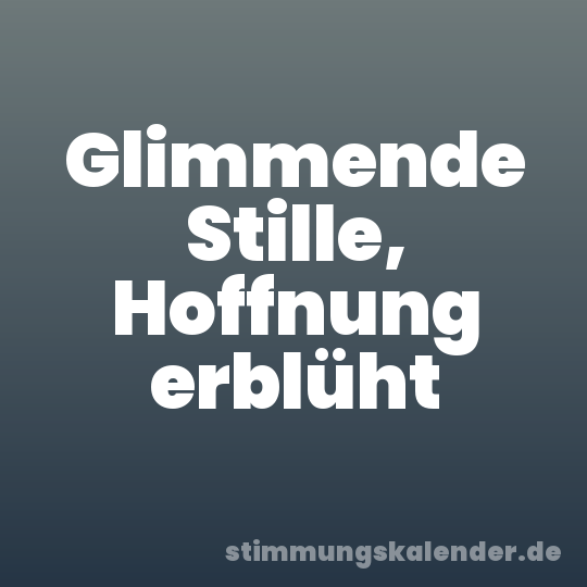 Glimmende Stille, Hoffnung erblüht