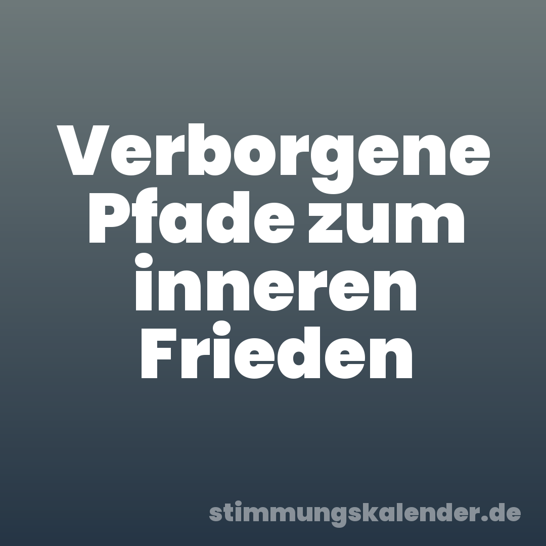 Verborgene Pfade zum inneren Frieden