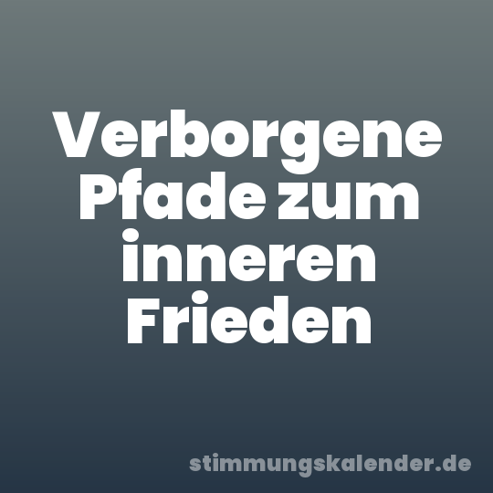 Verborgene Pfade zum inneren Frieden