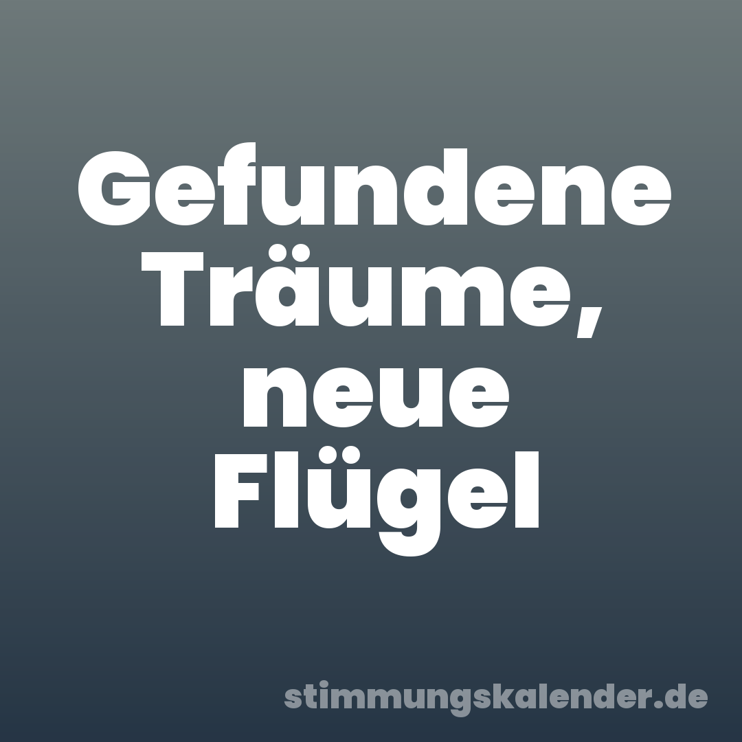 Gefundene Träume, neue Flügel