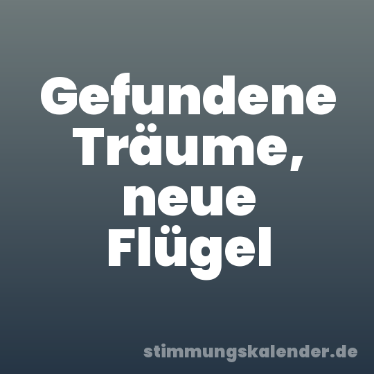 Gefundene Träume, neue Flügel