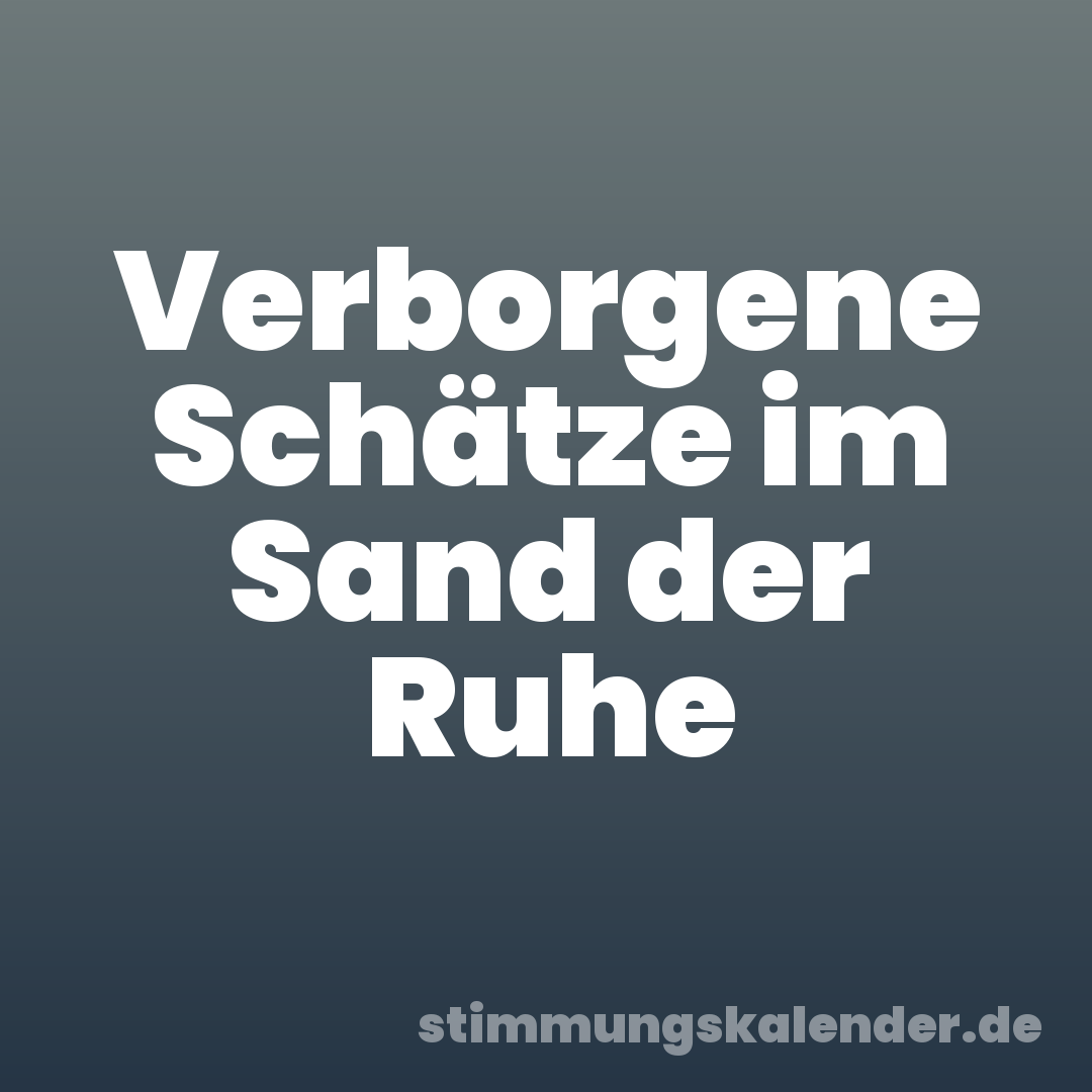 Verborgene Schätze im Sand der Ruhe
