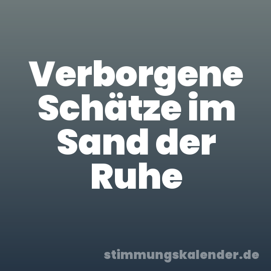 Verborgene Schätze im Sand der Ruhe