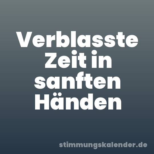 Verblasste Zeit in sanften Händen