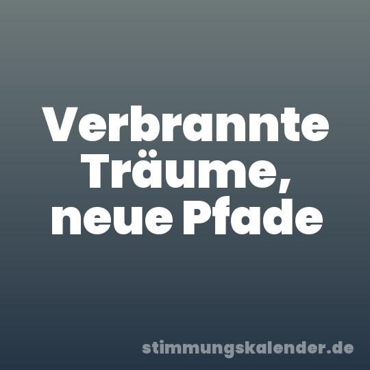 Verbrannte Träume, neue Pfade