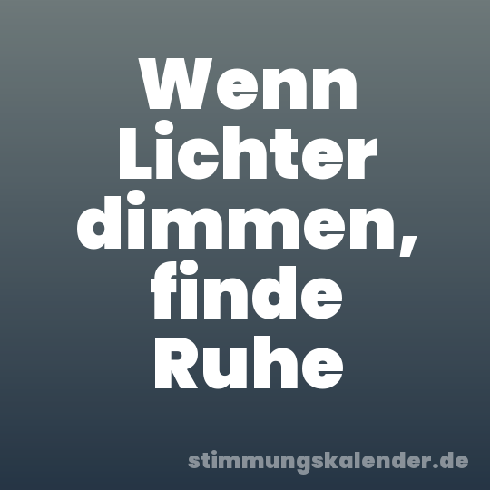 Wenn Lichter dimmen, finde Ruhe