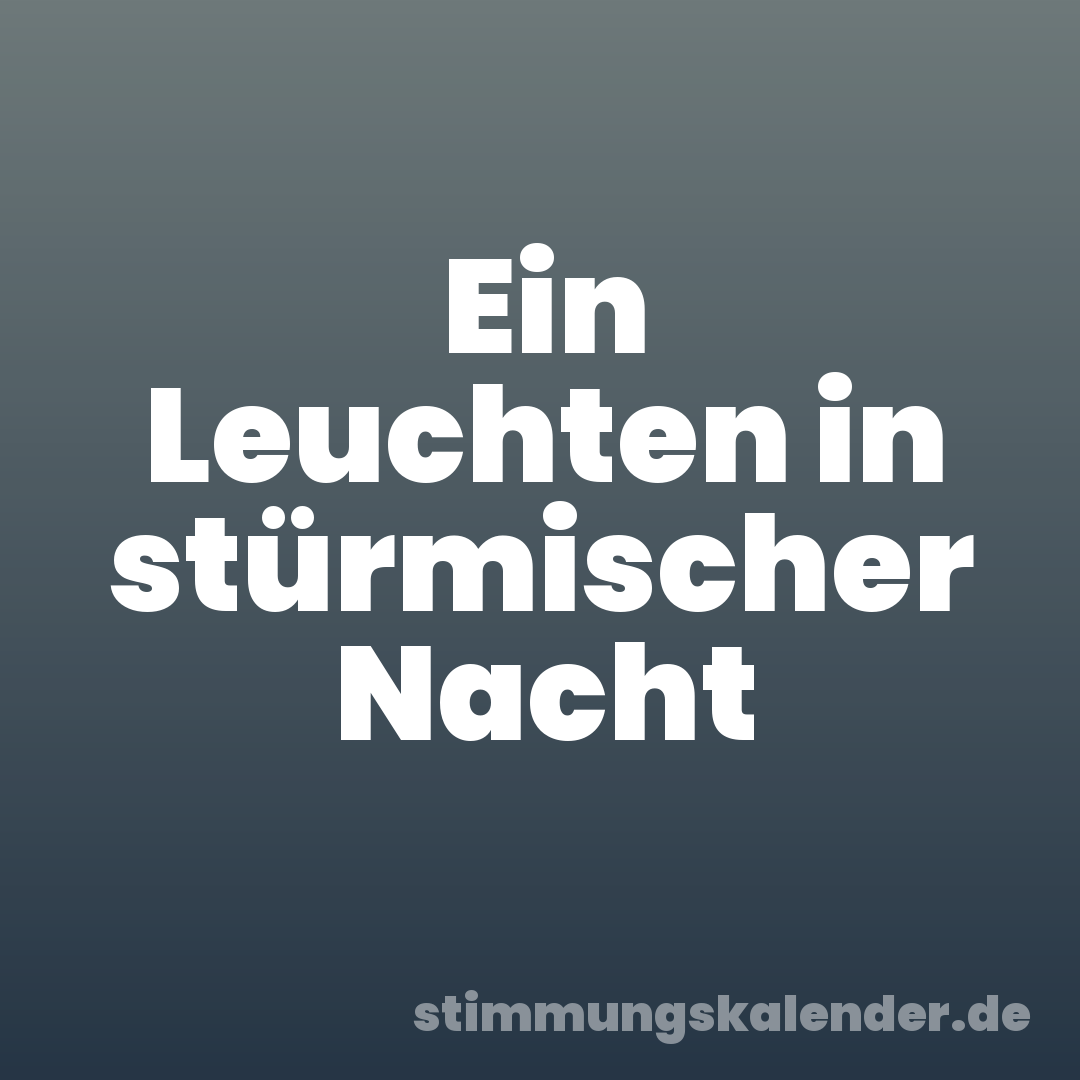 Ein Leuchten in stürmischer Nacht