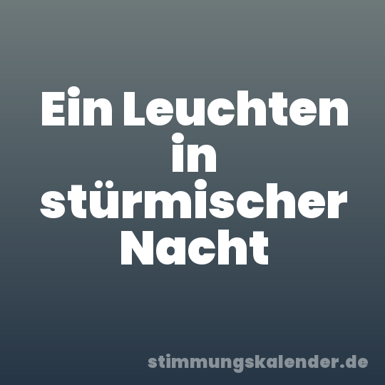 Ein Leuchten in stürmischer Nacht