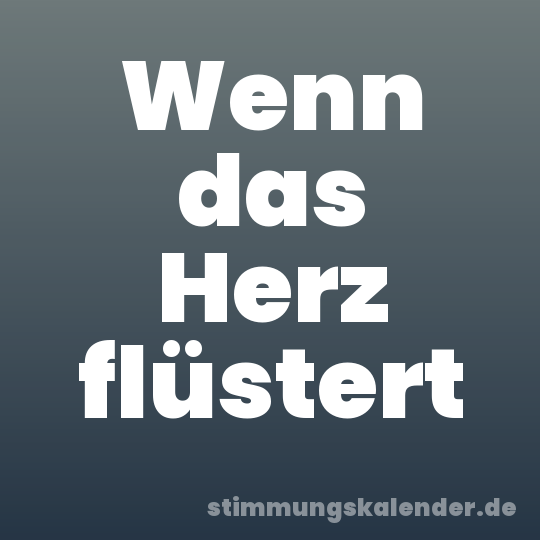 Wenn das Herz flüstert