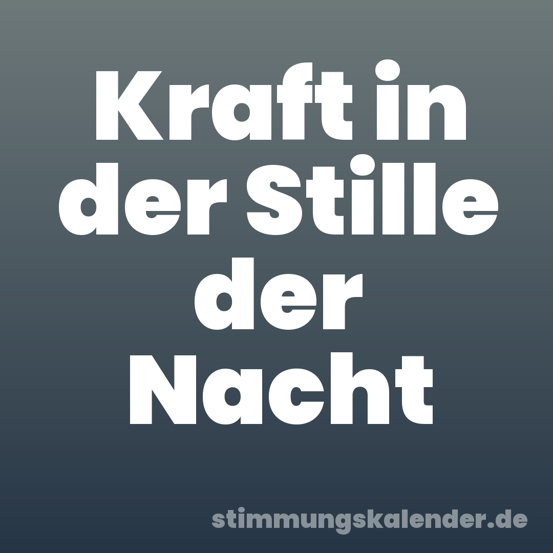Kraft in der Stille der Nacht