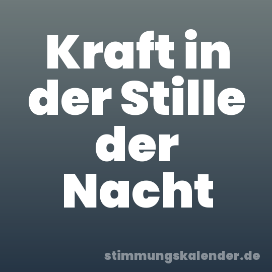 Kraft in der Stille der Nacht