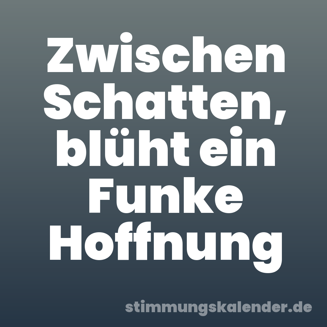 Zwischen Schatten, blüht ein Funke Hoffnung