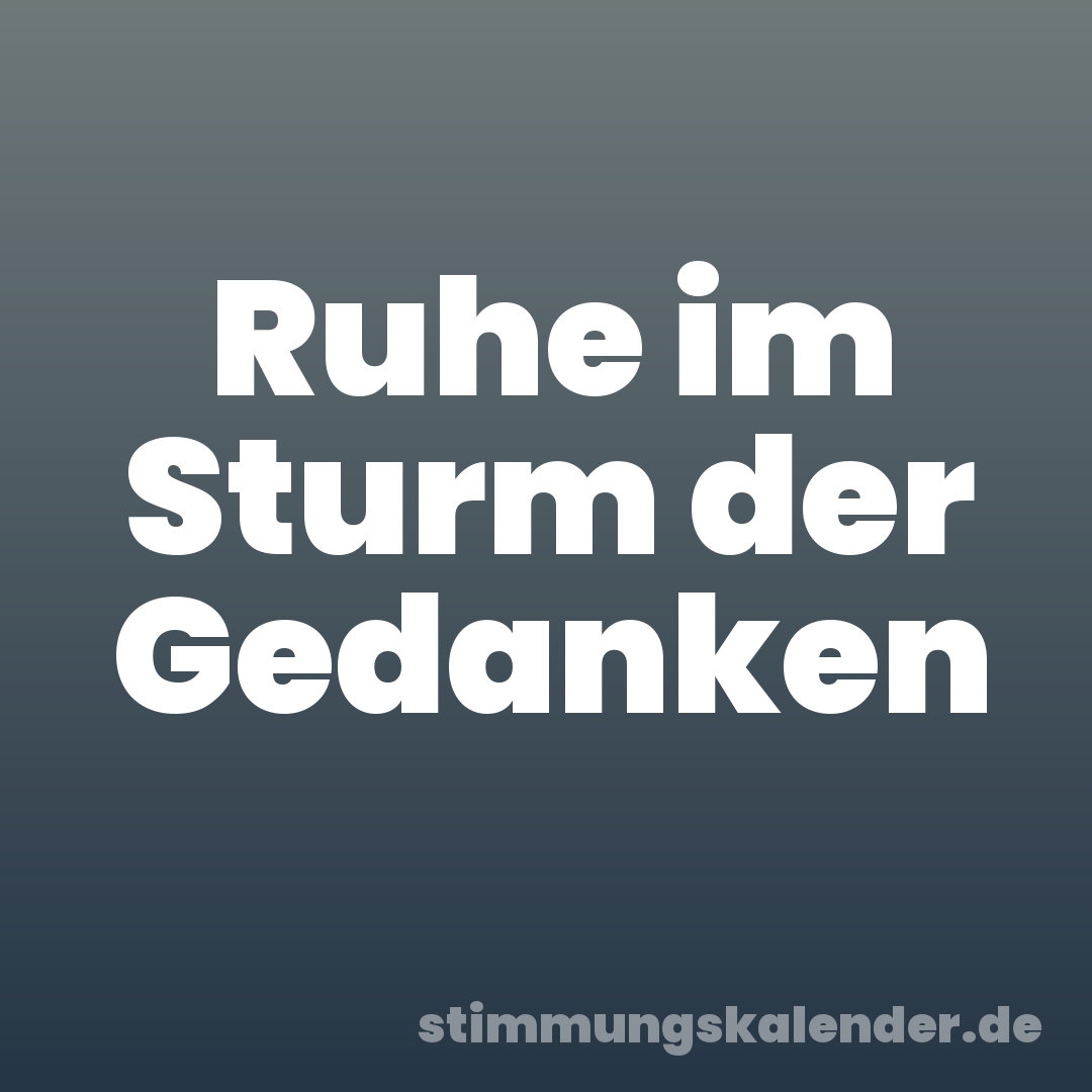 Ruhe im Sturm der Gedanken