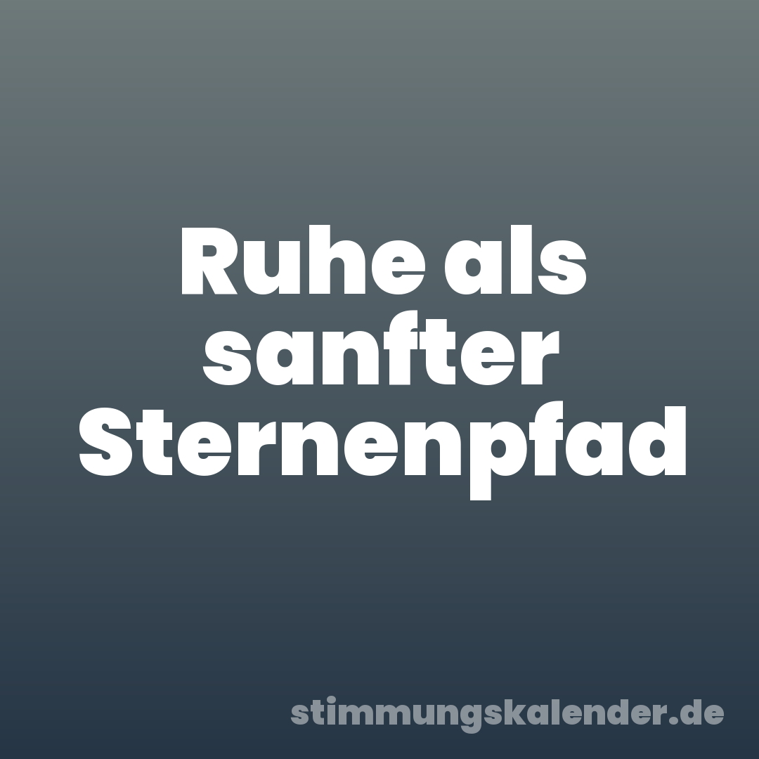 Ruhe als sanfter Sternenpfad