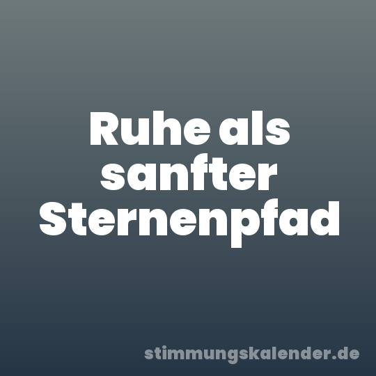 Ruhe als sanfter Sternenpfad