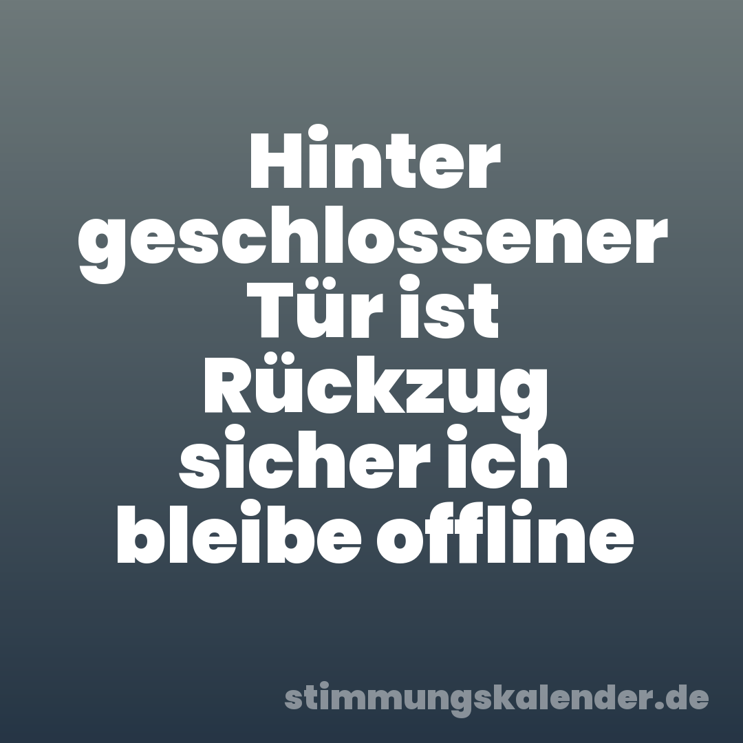Hinter geschlossener Tür ist Rückzug sicher ich bleibe offline