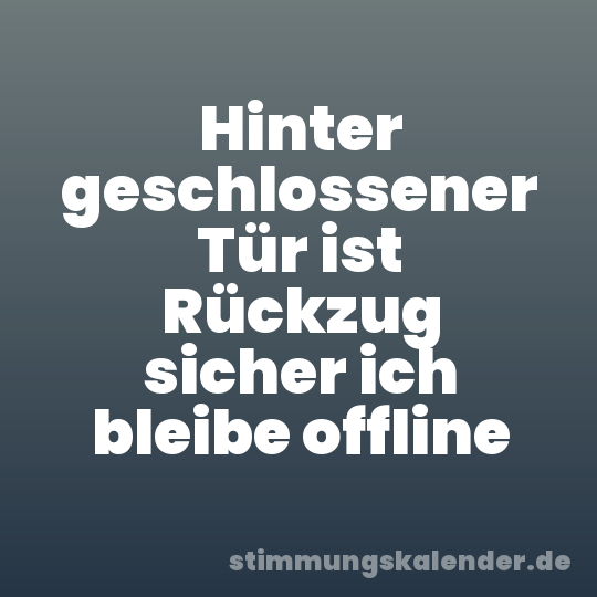 Hinter geschlossener Tür ist Rückzug sicher ich bleibe offline