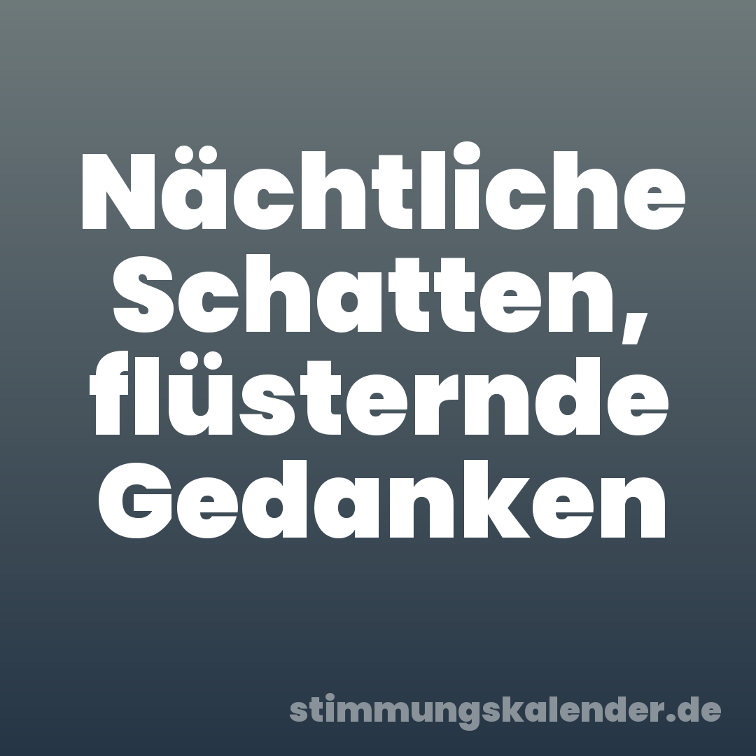 Nächtliche Schatten, flüsternde Gedanken