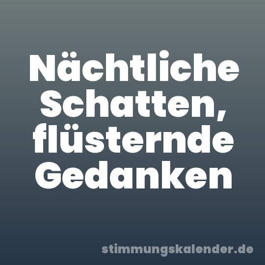 Nächtliche Schatten, flüsternde Gedanken