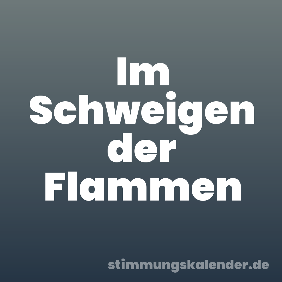 Im Schweigen der Flammen