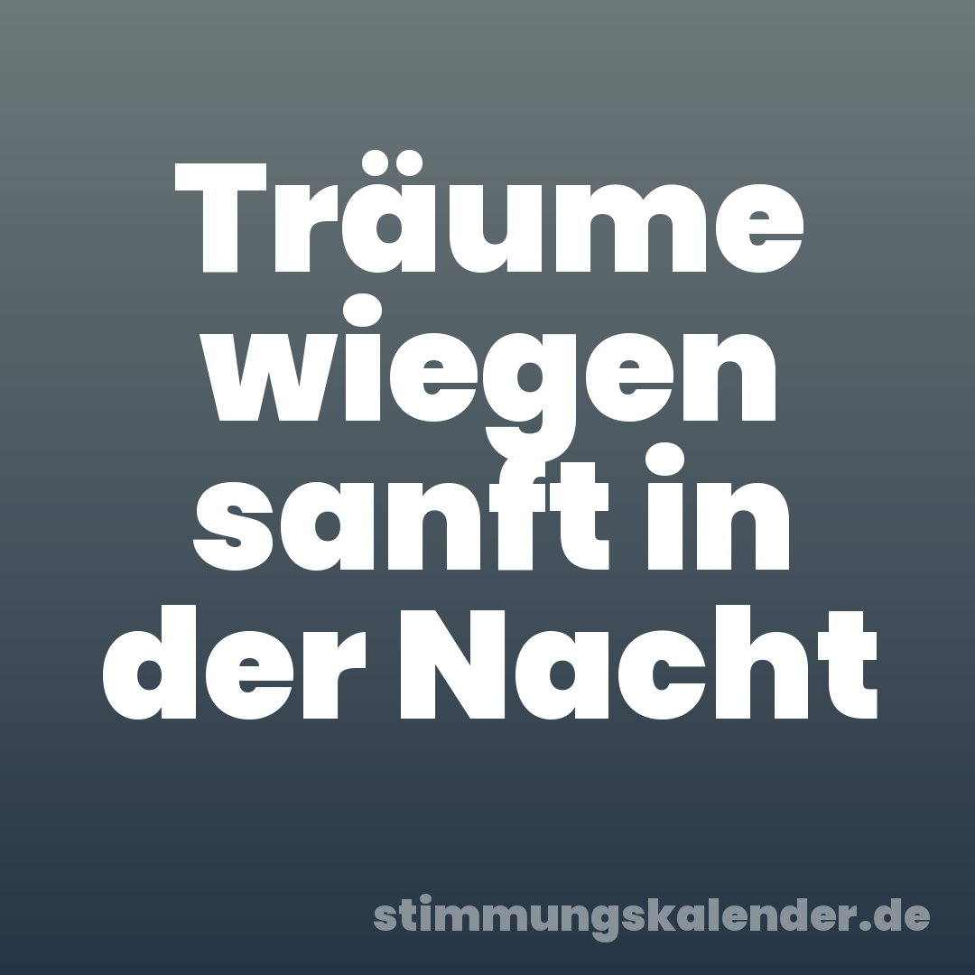 Träume wiegen sanft in der Nacht