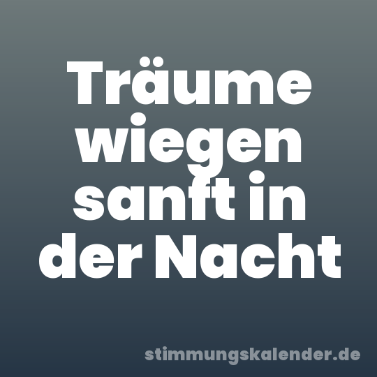 Träume wiegen sanft in der Nacht