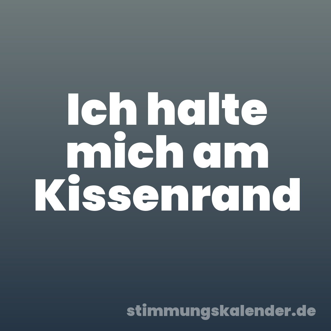 Ich halte mich am Kissenrand