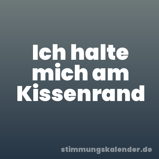 Ich halte mich am Kissenrand