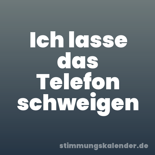Ich lasse das Telefon schweigen