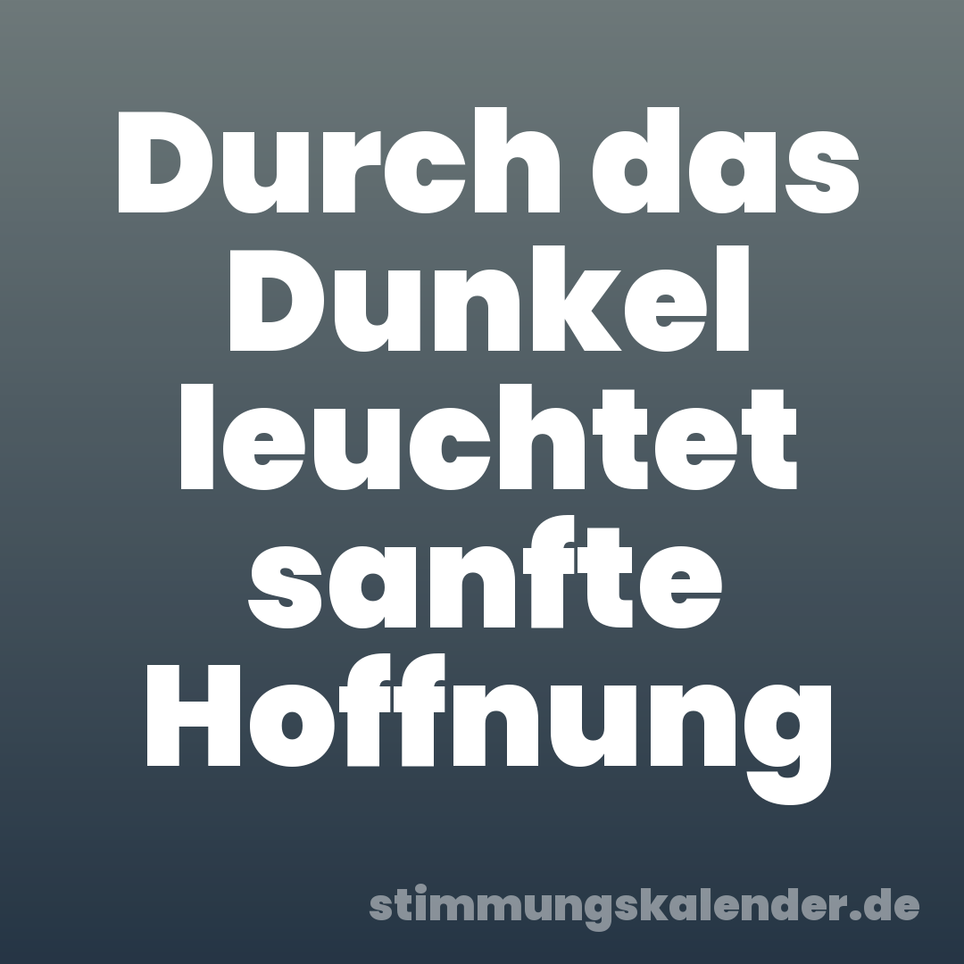 Durch das Dunkel leuchtet sanfte Hoffnung