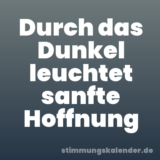 Durch das Dunkel leuchtet sanfte Hoffnung