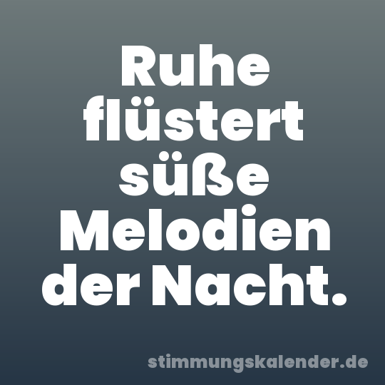 Ruhe flüstert süße Melodien der Nacht.