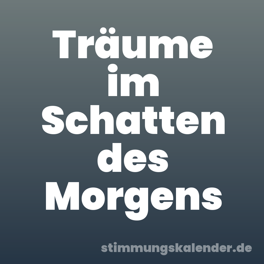 Träume im Schatten des Morgens