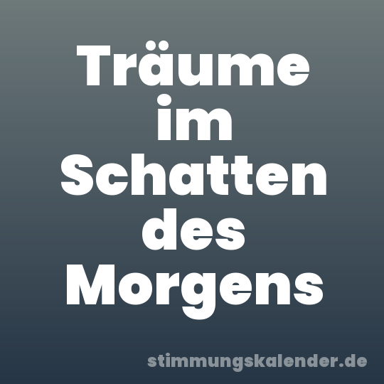 Träume im Schatten des Morgens