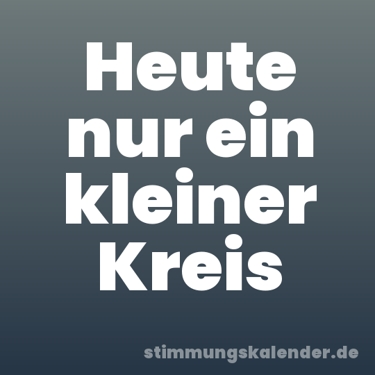 Heute nur ein kleiner Kreis