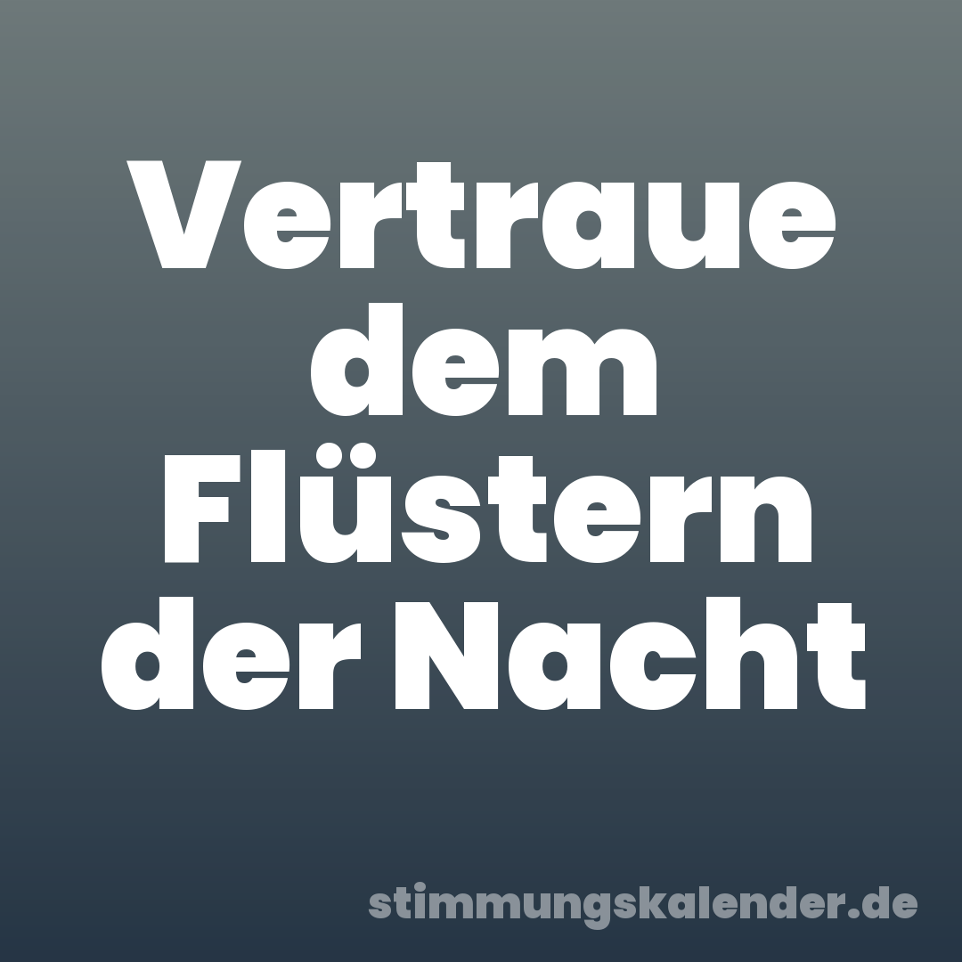 Vertraue dem Flüstern der Nacht