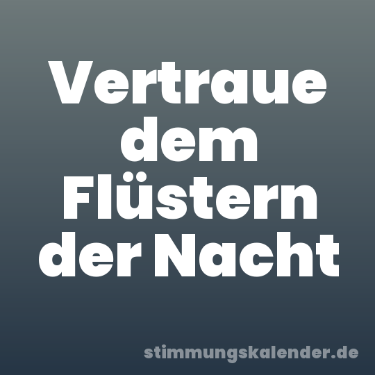 Vertraue dem Flüstern der Nacht